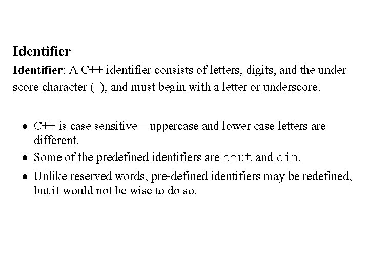 Identifier: A C++ identifier consists of letters, digits, and the under score character (_), Identifier: A C++ identifier consists of letters, digits, and the under score character (_),