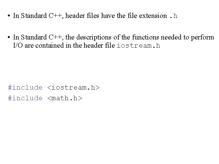  • In Standard C++, header files have the file extension. h • In