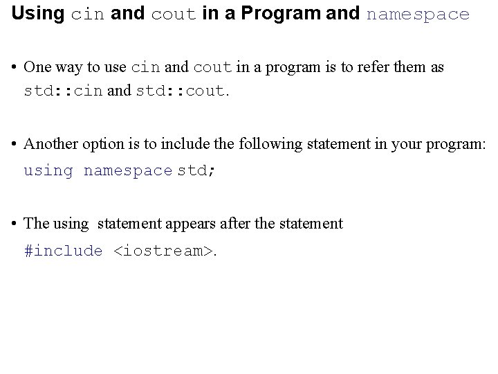 Using cin and cout in a Program and namespace • One way to use