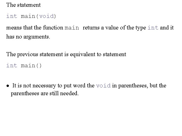 The statement int main(void) means that the function main returns a value of the