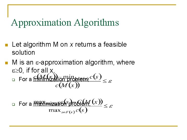 Approximation Algorithms n n Let algorithm M on x returns a feasible solution M