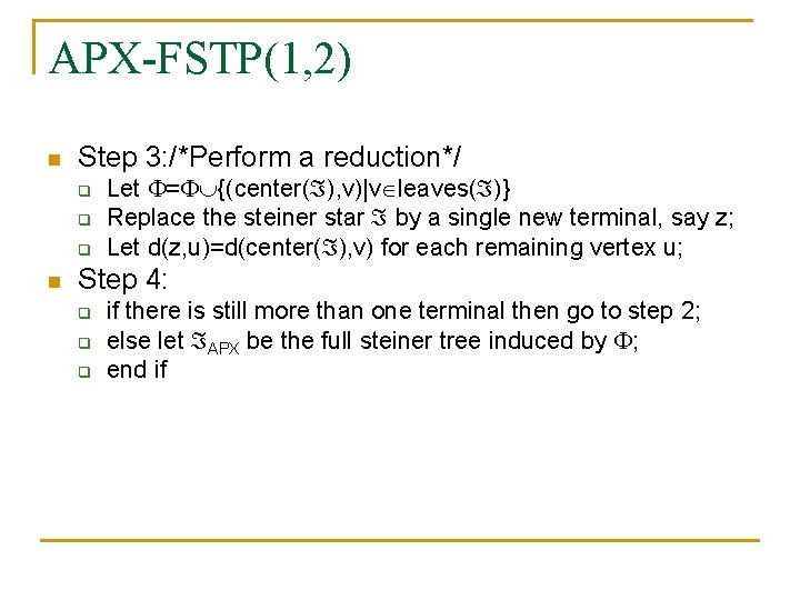 APX-FSTP(1, 2) n Step 3: /*Perform a reduction*/ q q q n Let =