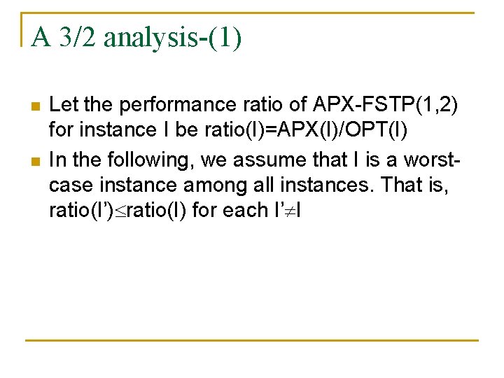 A 3/2 analysis-(1) n n Let the performance ratio of APX-FSTP(1, 2) for instance