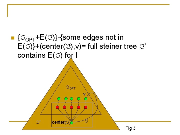 n { OPT+E( )}-{some edges not in E( )}+(center( ), v)= full steiner tree