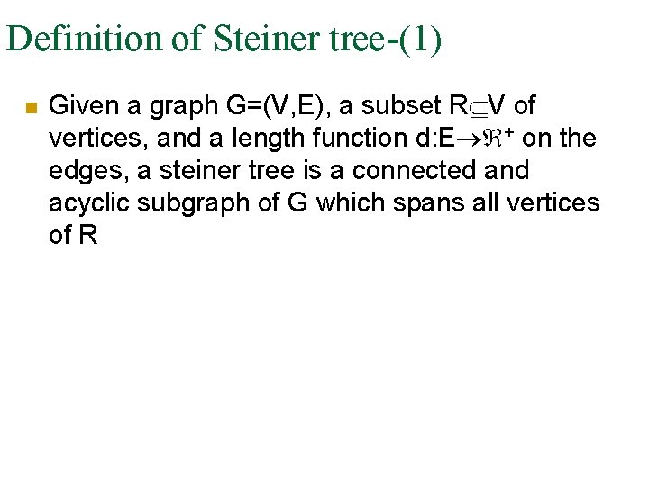 Definition of Steiner tree-(1) n Given a graph G=(V, E), a subset R V