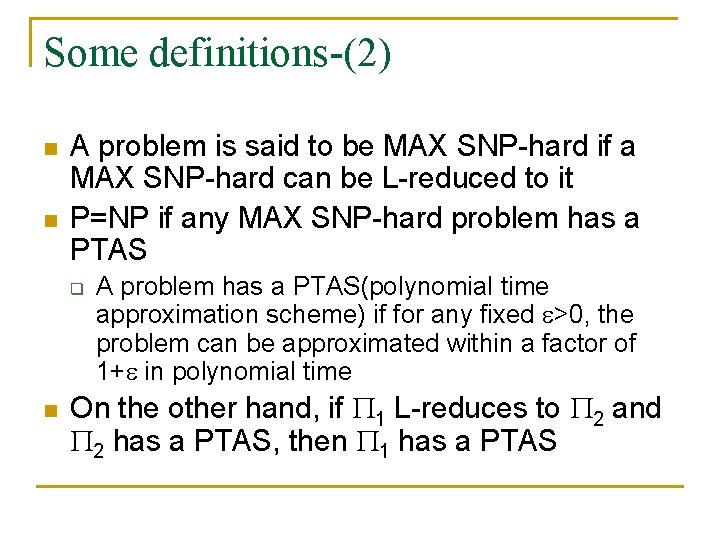 Some definitions-(2) n n A problem is said to be MAX SNP-hard if a