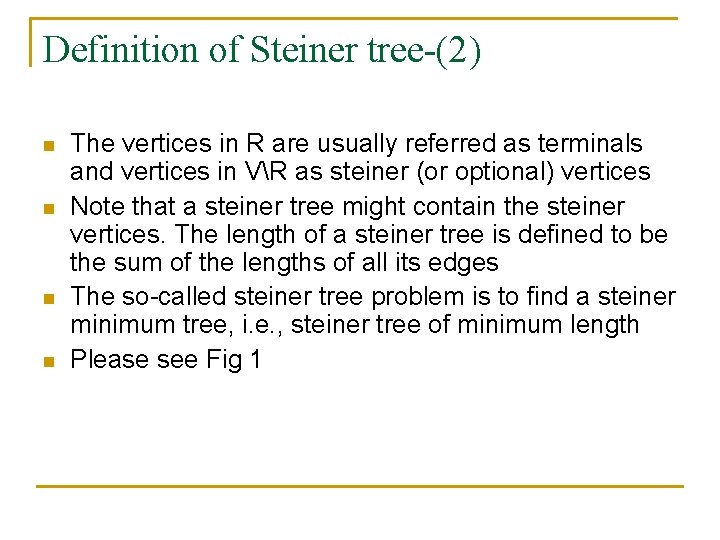 Definition of Steiner tree-(2) n n The vertices in R are usually referred as