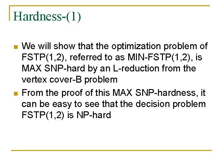 Hardness-(1) n n We will show that the optimization problem of FSTP(1, 2), referred