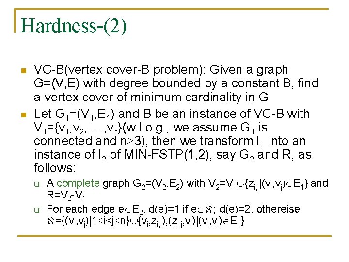 Hardness-(2) n n VC-B(vertex cover-B problem): Given a graph G=(V, E) with degree bounded