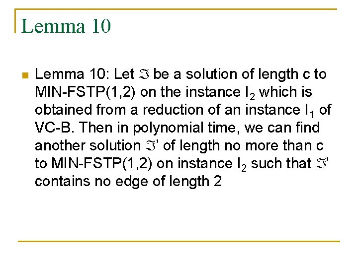 Lemma 10 n Lemma 10: Let be a solution of length c to MIN-FSTP(1,