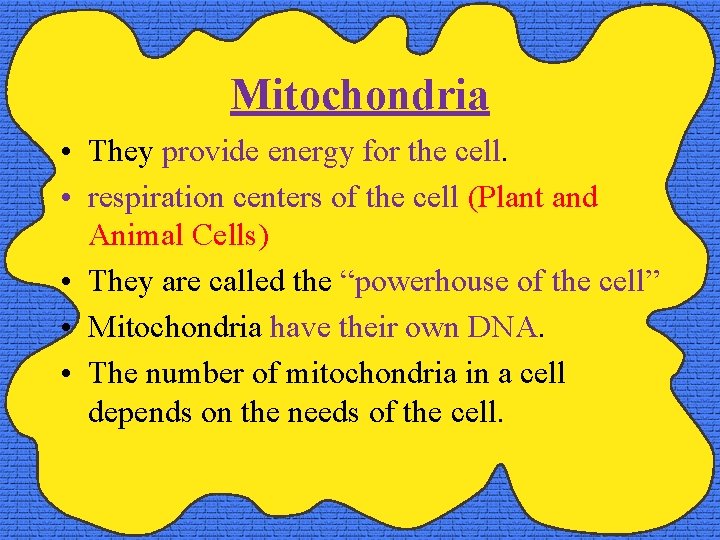 Mitochondria • They provide energy for the cell. • respiration centers of the cell