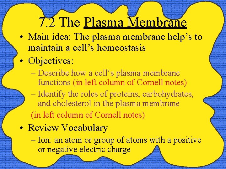 7. 2 The Plasma Membrane • Main idea: The plasma membrane help’s to maintain