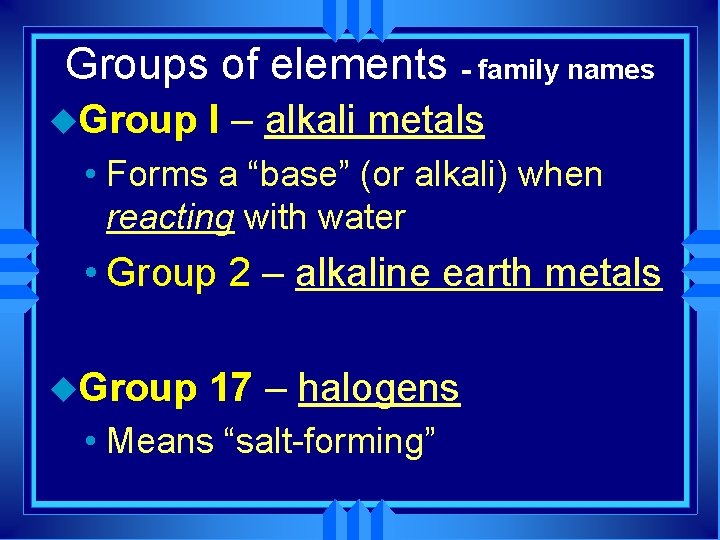 Groups of elements - family names u. Group I – alkali metals • Forms