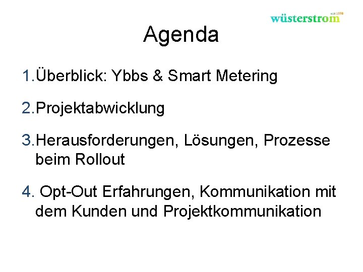 Agenda 1. Überblick: Ybbs & Smart Metering 2. Projektabwicklung 3. Herausforderungen, Lösungen, Prozesse beim