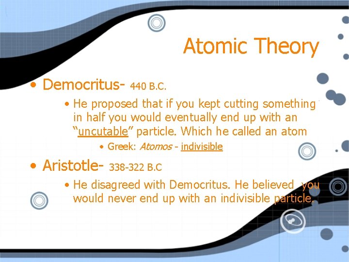 Atomic Theory • Democritus- 440 B. C. • He proposed that if you kept