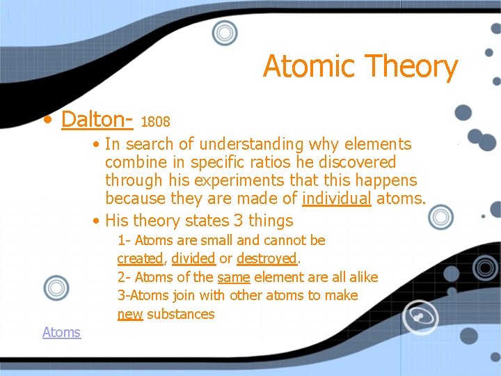 Atomic Theory • Dalton- 1808 • In search of understanding why elements combine in