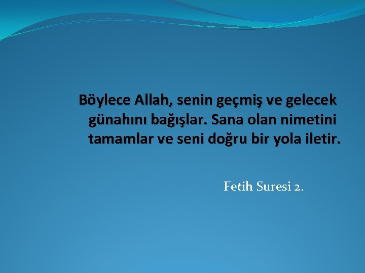Böylece Allah, senin geçmiş ve gelecek günahını bağışlar. Sana olan nimetini tamamlar ve seni Böylece Allah, senin geçmiş ve gelecek günahını bağışlar. Sana olan nimetini tamamlar ve seni