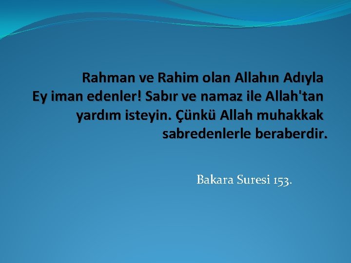 Rahman ve Rahim olan Allahın Adıyla Ey iman edenler! Sabır ve namaz ile Allah'tan