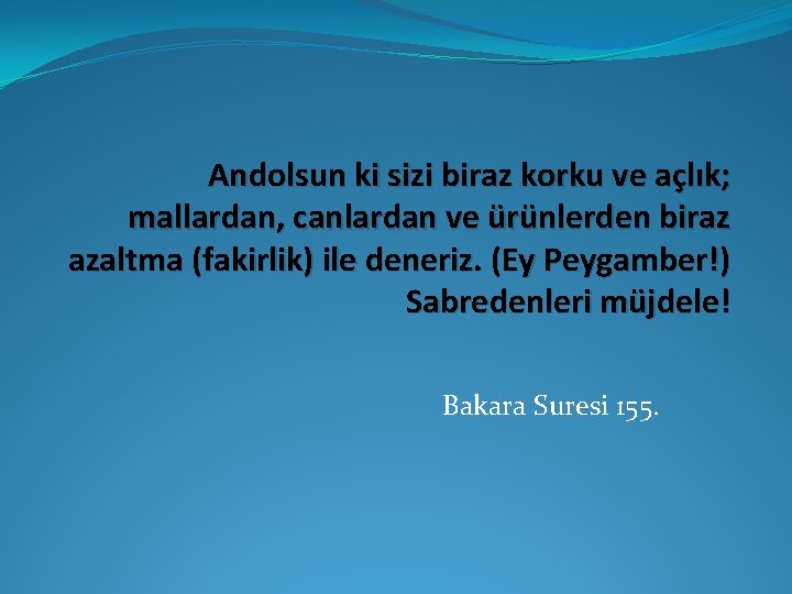 Andolsun ki sizi biraz korku ve açlık; mallardan, canlardan ve ürünlerden biraz azaltma (fakirlik)