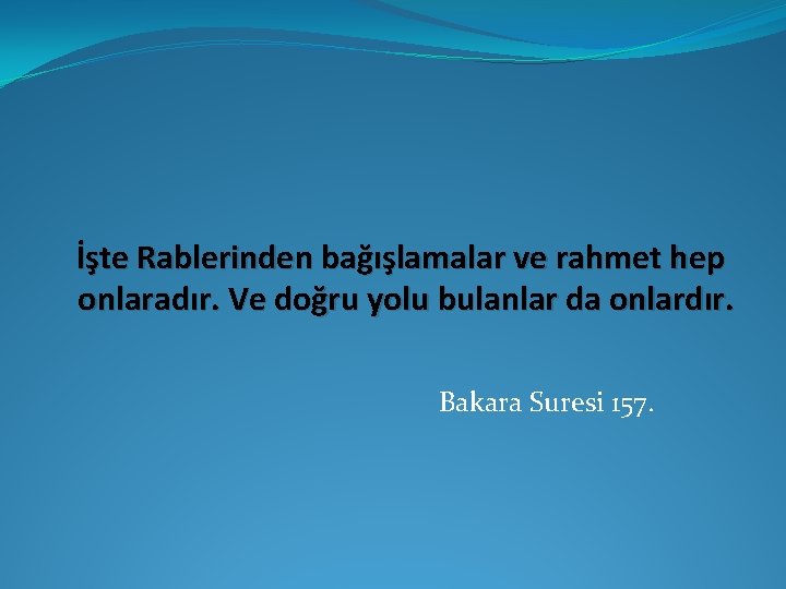 İşte Rablerinden bağışlamalar ve rahmet hep onlaradır. Ve doğru yolu bulanlar da onlardır. Bakara