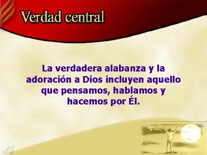 La verdadera alabanza y la adoración a Dios incluyen aquello que pensamos, hablamos y