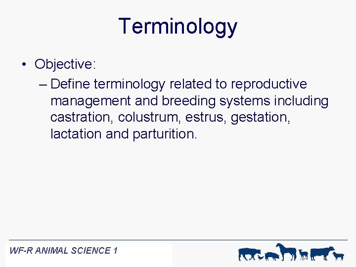 Terminology • Objective: – Define terminology related to reproductive management and breeding systems including