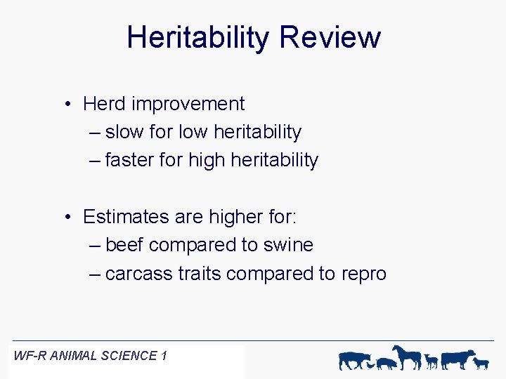 Heritability Review • Herd improvement – slow for low heritability – faster for high