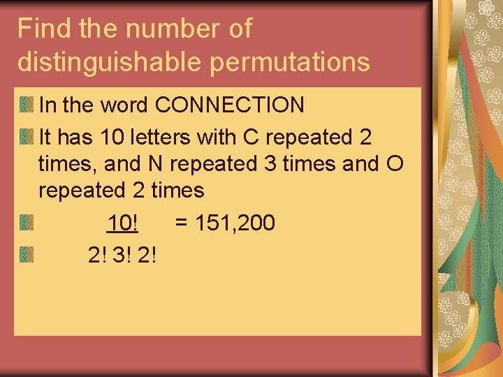 Find the number of distinguishable permutations In the word CONNECTION It has 10 letters Find the number of distinguishable permutations In the word CONNECTION It has 10 letters