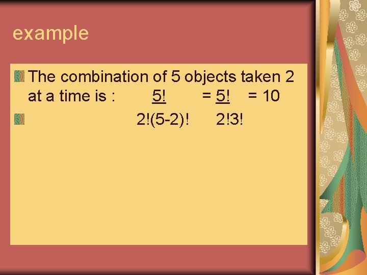 example The combination of 5 objects taken 2 at a time is : 5! example The combination of 5 objects taken 2 at a time is : 5!