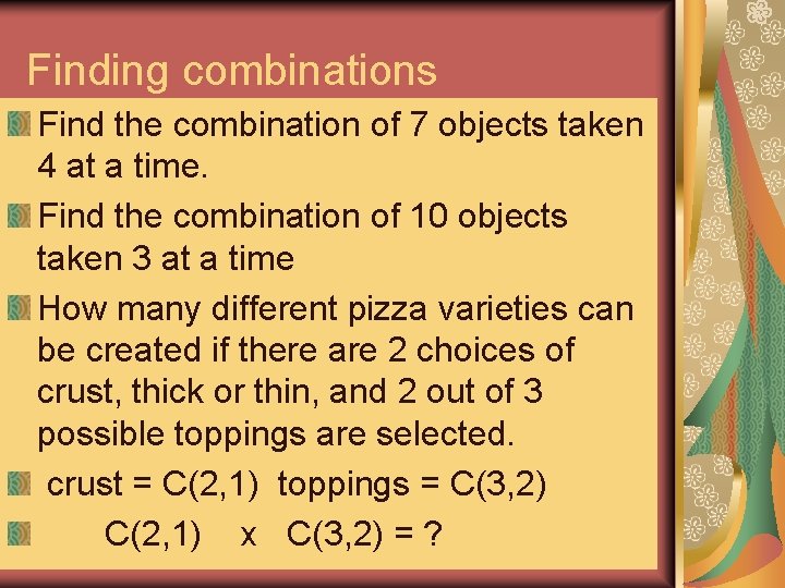 Finding combinations Find the combination of 7 objects taken 4 at a time. Find Finding combinations Find the combination of 7 objects taken 4 at a time. Find