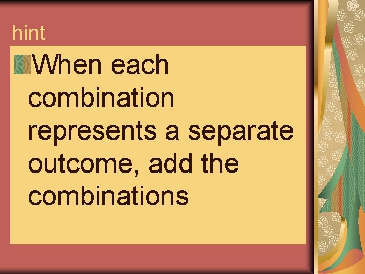 hint When each combination represents a separate outcome, add the combinations  hint When each combination represents a separate outcome, add the combinations