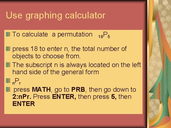 Use graphing calculator To calculate a permutation 18 P 5 press 18 to enter Use graphing calculator To calculate a permutation 18 P 5 press 18 to enter