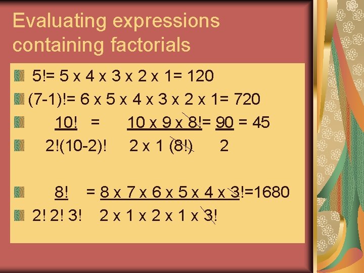 Evaluating expressions containing factorials 5!= 5 x 4 x 3 x 2 x 1= Evaluating expressions containing factorials 5!= 5 x 4 x 3 x 2 x 1=
