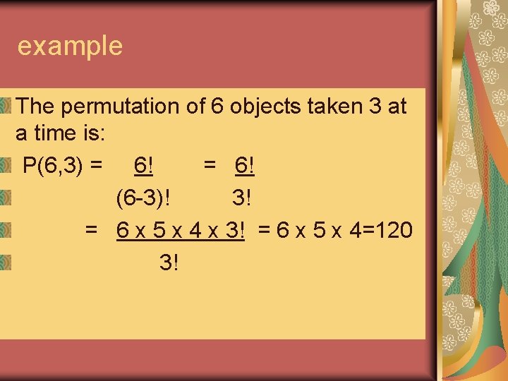 example The permutation of 6 objects taken 3 at a time is: P(6, 3) example The permutation of 6 objects taken 3 at a time is: P(6, 3)