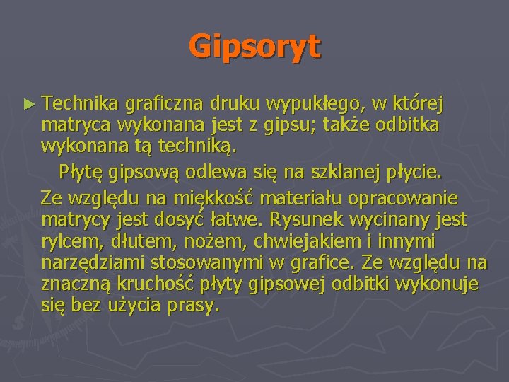 Gipsoryt ► Technika graficzna druku wypukłego, w której matryca wykonana jest z gipsu; także