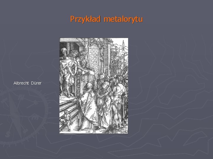 Przykład metalorytu Albrecht Dürer 