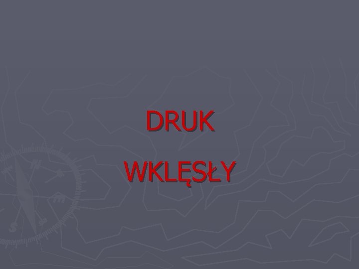 DRUK WKLĘSŁY 