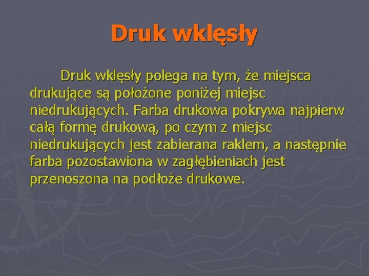 Druk wklęsły polega na tym, że miejsca drukujące są położone poniżej miejsc niedrukujących. Farba