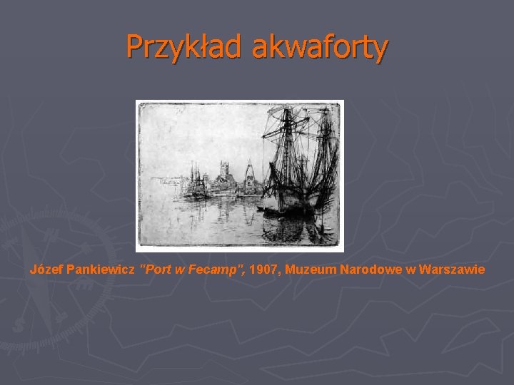 Przykład akwaforty Józef Pankiewicz "Port w Fecamp", 1907, Muzeum Narodowe w Warszawie 