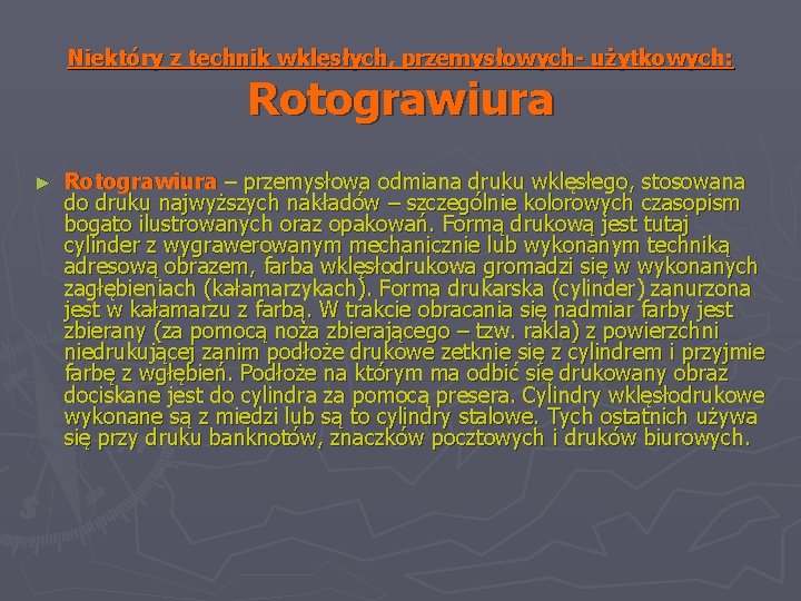 Niektóry z technik wklęsłych, przemysłowych- użytkowych: Rotograwiura ► Rotograwiura – przemysłowa odmiana druku wklęsłego,