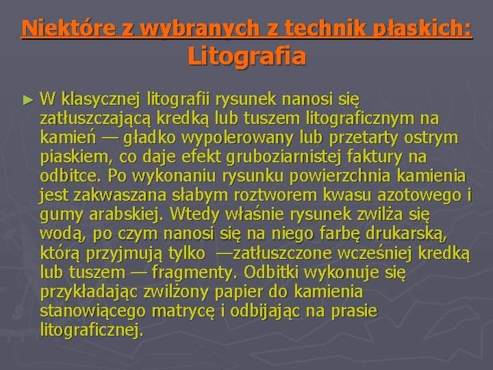 Niektóre z wybranych z technik płaskich: Litografia ►W klasycznej litografii rysunek nanosi się zatłuszczającą