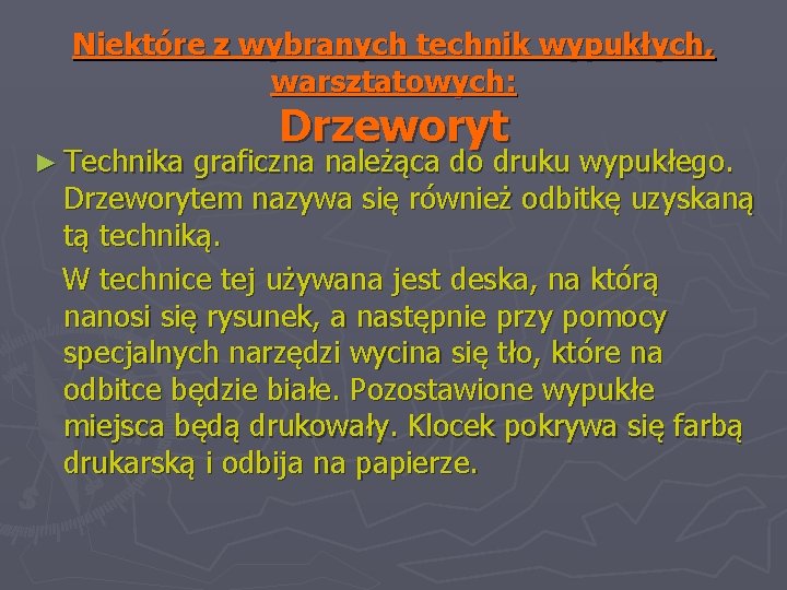 Niektóre z wybranych technik wypukłych, warsztatowych: ► Technika Drzeworyt graficzna należąca do druku wypukłego.