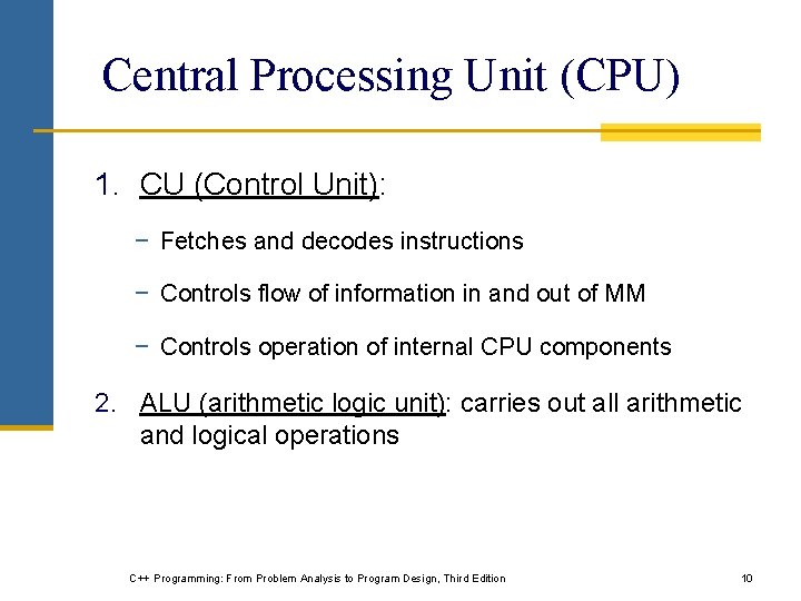 Central Processing Unit (CPU) 1. CU (Control Unit): − Fetches and decodes instructions − Central Processing Unit (CPU) 1. CU (Control Unit): − Fetches and decodes instructions −