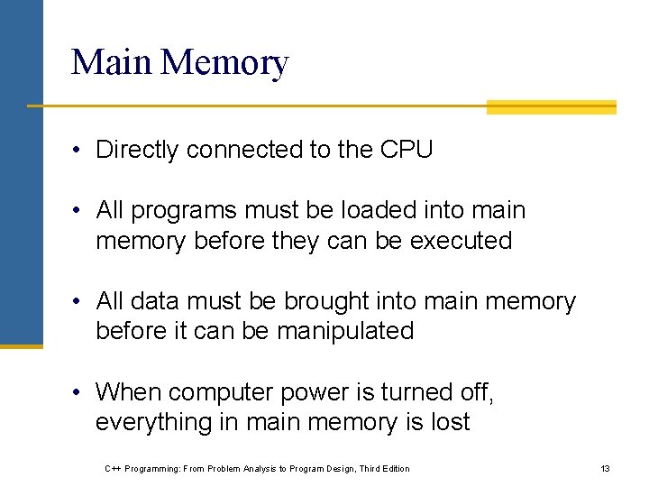 Main Memory • Directly connected to the CPU • All programs must be loaded Main Memory • Directly connected to the CPU • All programs must be loaded