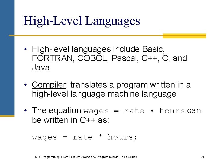High-Level Languages • High-level languages include Basic, FORTRAN, COBOL, Pascal, C++, C, and Java High-Level Languages • High-level languages include Basic, FORTRAN, COBOL, Pascal, C++, C, and Java