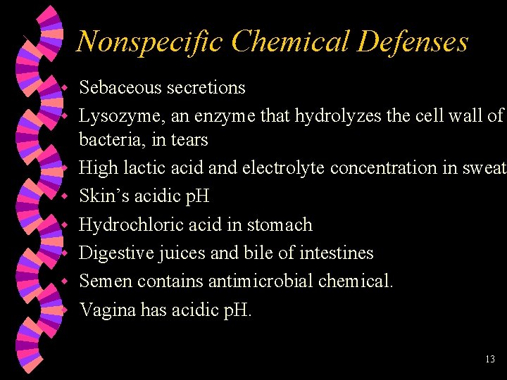 Nonspecific Chemical Defenses w w w w Sebaceous secretions Lysozyme, an enzyme that hydrolyzes