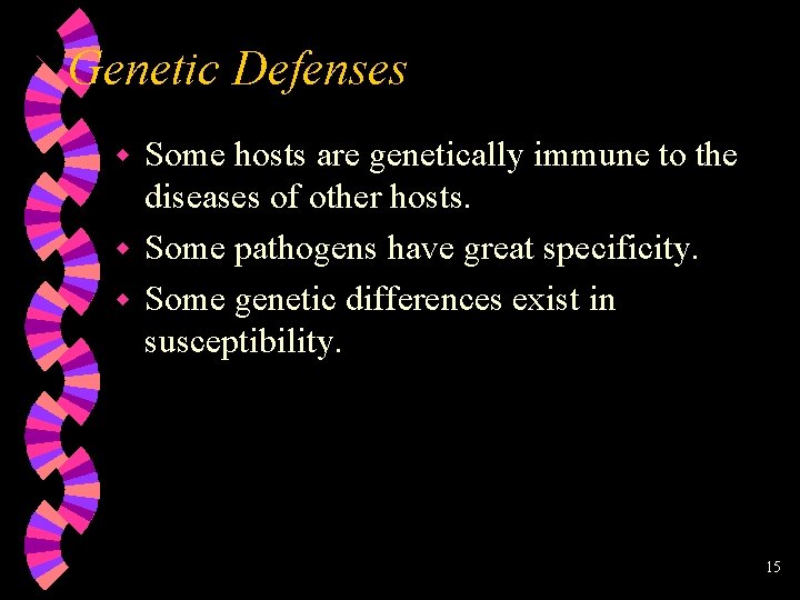 Genetic Defenses Some hosts are genetically immune to the diseases of other hosts. w