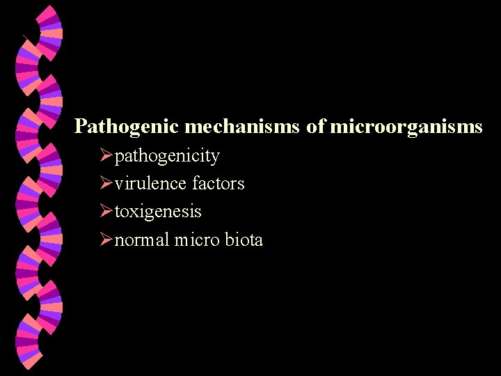 Pathogenic mechanisms of microorganisms Øpathogenicity Øvirulence factors Øtoxigenesis Ønormal micro biota 
