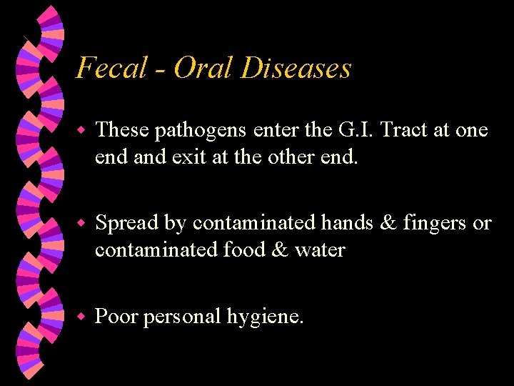 Fecal - Oral Diseases w These pathogens enter the G. I. Tract at one