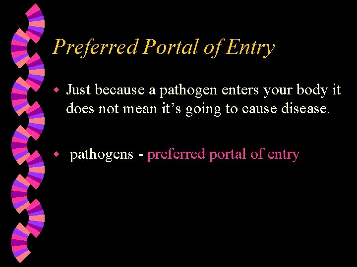 Preferred Portal of Entry w w Just because a pathogen enters your body it